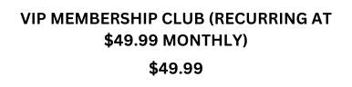 VIP Membership Club (Billed at $49.99 Monthly)